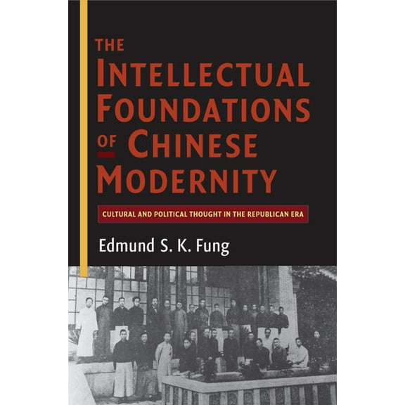 The Intellectual Foundations of Chinese Modernity, (Paperback)