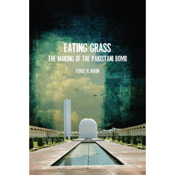 Eating Grass : The Making of the Pakistani Bomb (Hardcover)