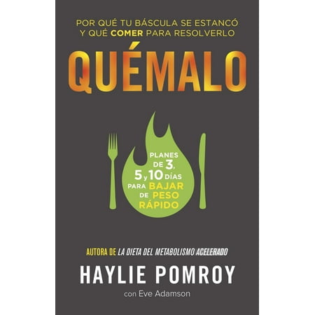 Pre-Owned Quémalo / The Burn: Por Qué Tu Báscula Se Estancó Y Qué Comer Para Resolverlo (Paperback) 110191078X 9781101910788
