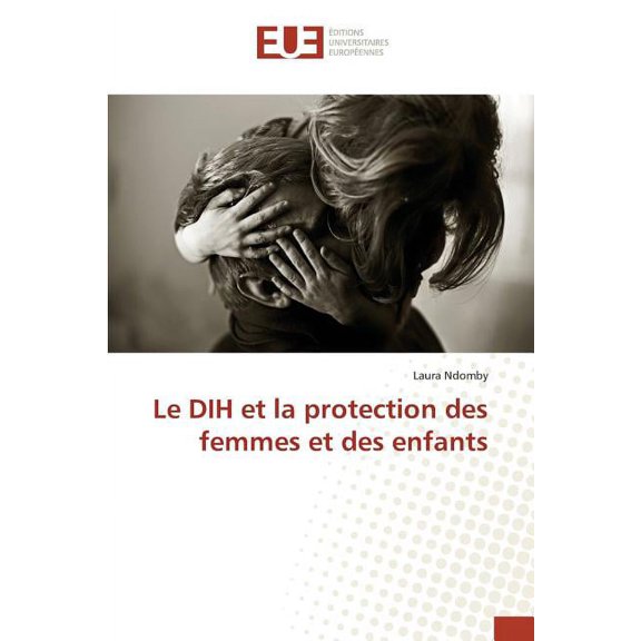 Omn.Univ.Europ.: Le Dih Et La Protection Des Femmes Et Des Enfants (Paperback)