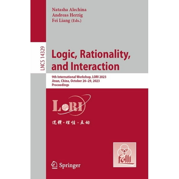 Lecture Notes in Computer Science Logic, Rationality, and Interaction: 9th International Workshop, Lori 2023, Jinan, China, October 26-29, 2023, Proceedin, Book 14329, (Paperback)