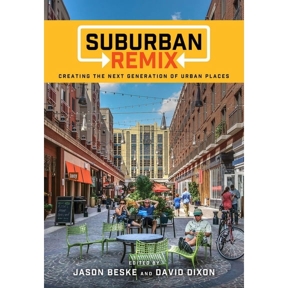 Suburban Remix: Creating the Next Generation of Urban Places, (Paperback)
