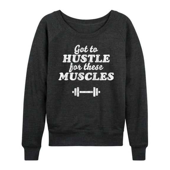 Instant Message - Got To Hustle For These Muscles - Women's Lightweight French Terry Long Sleeve Shirt