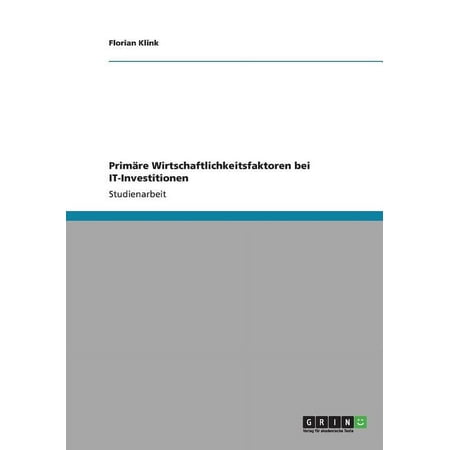 Prim&auml;re Wirtschaftlichkeitsfaktoren bei IT-Investitionen (Paperback)