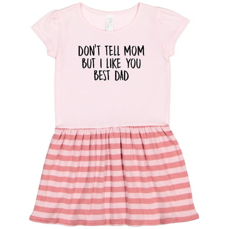 

Inktastic Dont Tell Mom but I Like You Best Dad Gift Toddler Girl Dress