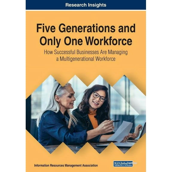 Five Generations and Only One Workforce: How Successful Businesses Are Managing a Multigenerational Workforce, (Paperback)