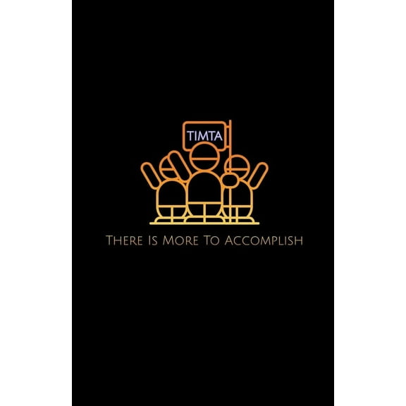 T.I.M.T.A.: There Is More To Accomplish, (Paperback)