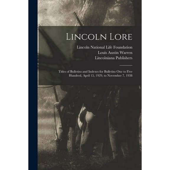 Lincoln Lore: Titles of Bulletins and Indexes for Bulletins One to Five Hundred, April 15, 1929, to November 7, 1938, (Paperback)