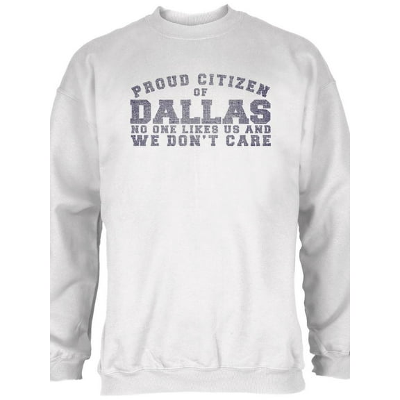 Proud No One Likes Dallas White Adult Sweatshirt - Large