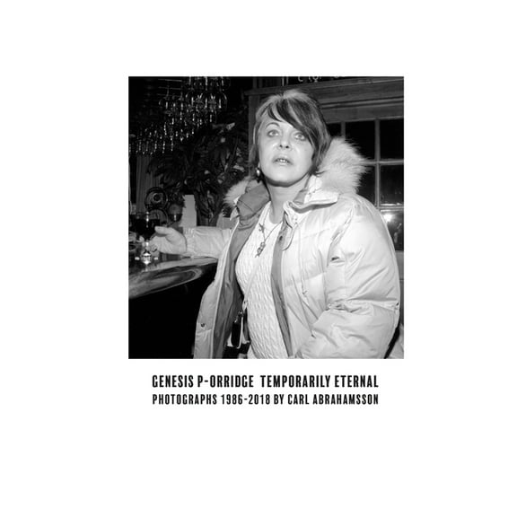 Genesis P-Orridge: Temporarily Eternal: Photographs 1986-2018 (Paperback) by Carl Abrahamsson