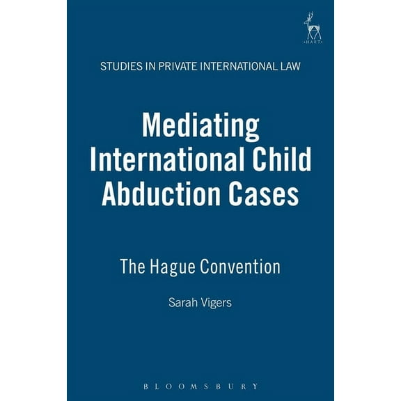 Studies in Private International Law Mediating International Child Abduction Cases: The Hague Convention, Book 7, (Hardcover)