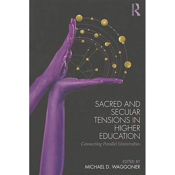 Pre-Owned Sacred and Secular Tensions in Higher Education: Connecting Parallel Universities, (Paperback)