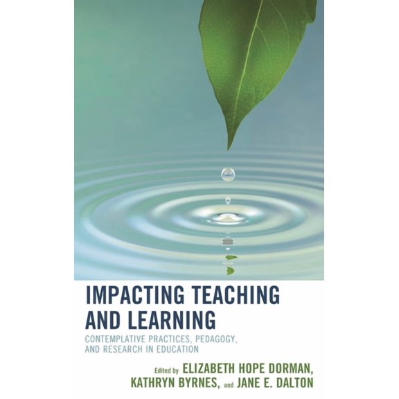 Impacting Teaching and Learning: Contemplative Practices, Pedagogy, and Research in Education, (Hardcover)