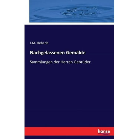 Nachgelassenen GemÃ¤lde: Sammlungen der Herren GebrÃ¼der, (Paperback)