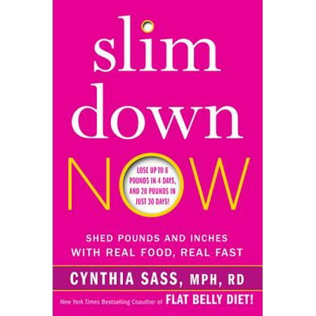 Slim Down Now : Shed Pounds and Inches with Real Food, Real (Best Way To Slim Down Fast)