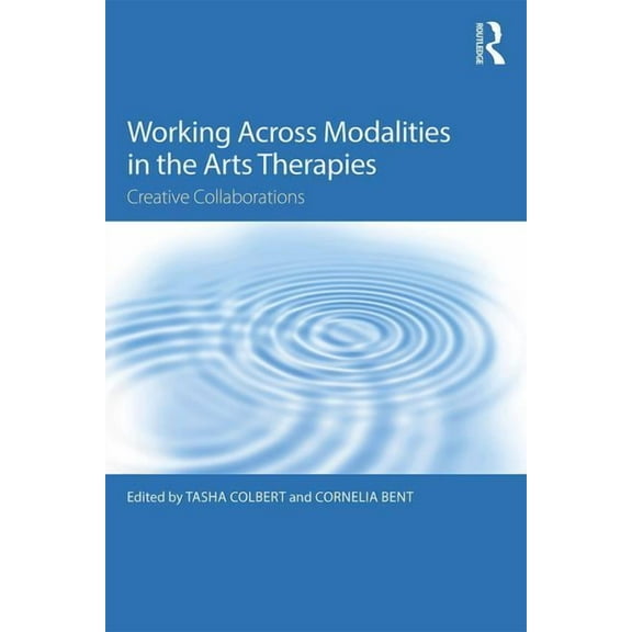 Working Across Modalities in the Arts Therapies: Creative Collaborations, (Paperback)