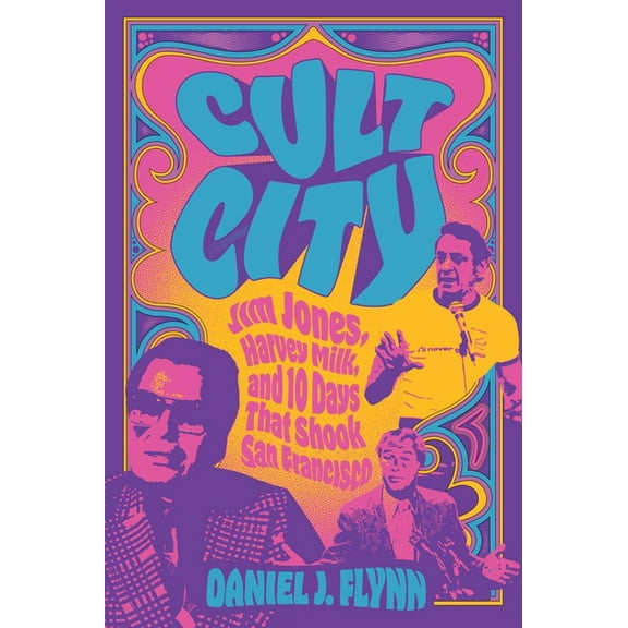 Cult City: Jim Jones, Harvey Milk, and 10 Days That Shook San Francisco, (Paperback)