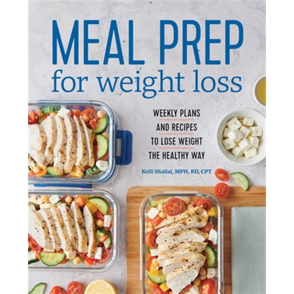Pre-Owned Meal Prep for Weight Loss: Weekly Plans and Recipes to Lose Weight the Healthy Way (Paperback) 1641525444 9781641525442