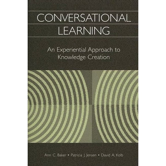 Conversational Learning: An Experiential Approach to Knowledge Creation, (Hardcover)