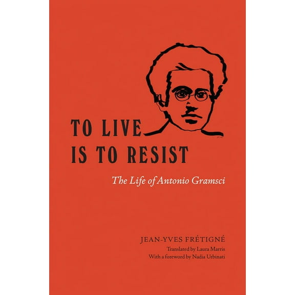 To Live Is to Resist: The Life of Antonio Gramsci, (Paperback)