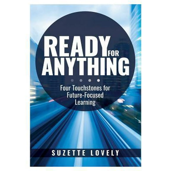 Pre-Owned Ready for Anything: Four Touchstones for Future-Focused Learning (Innovative Teaching Strategies to Prepare Students for the Future) (Paperback) 1947604392 9781947604391