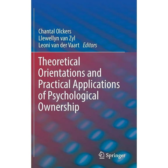 Theoretical Orientations and Practical Applications of Psychological Ownership, (Hardcover)