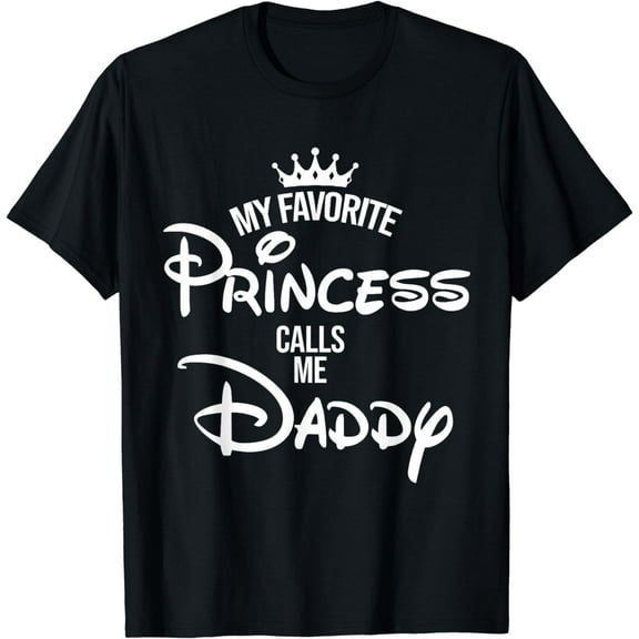 My Favorite Princess Calls Me Daddy T-Shirt Daddy Daughter T-Shirt