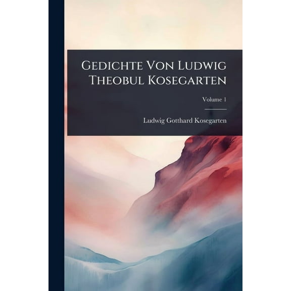 Gedichte Von Ludwig Theobul Kosegarten, (Paperback)