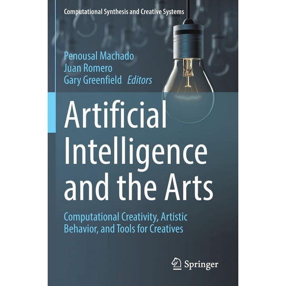Computational Synthesis and Creative Sys Artificial Intelligence and the Arts: Computational Creativity, Artistic Behavior, and Tools for Creatives, (Paperback)