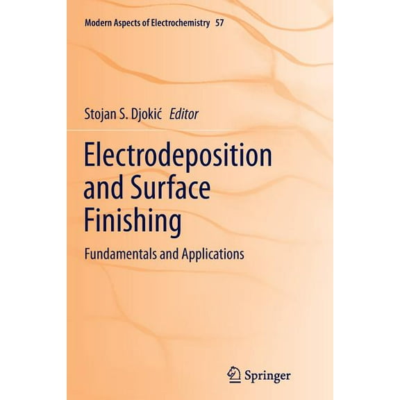 Modern Aspects of Electrochemistry Electrodeposition and Surface Finishing: Fundamentals and Applications, Book 57, (Paperback)