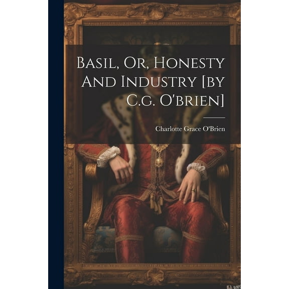 Basil, Or, Honesty And Industry [by C.g. O'brien] (Paperback)