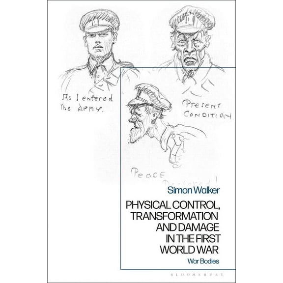 Physical Control, Transformation and Damage in the First World War: War Bodies, (Hardcover)
