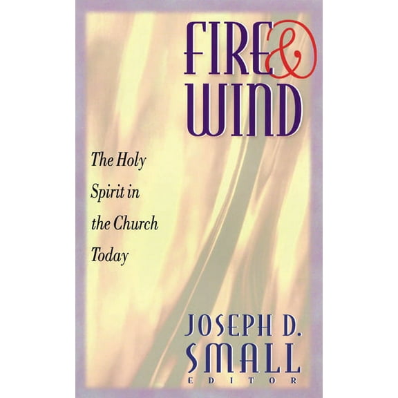 Fire and Wind: The Holy Spirit in the Church Today (Paperback)
