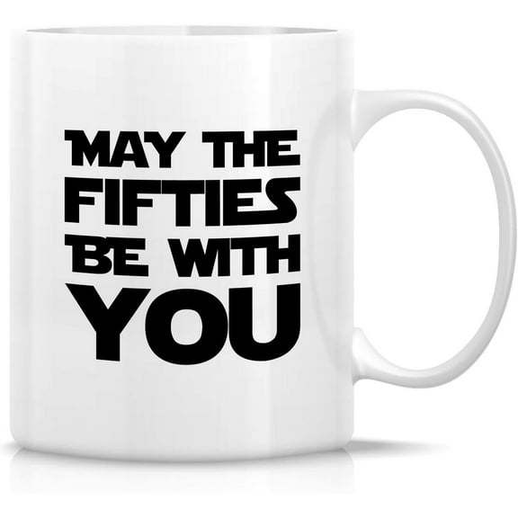 Funny Mug - May The Fifties Be With You 11 Oz Ceramic Tea Coffee Mugs - Funny, Sarcasm, Inspirational 50th Birthday Gag gifts for father him her men women friends coworkers dad mom brother