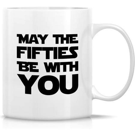 Funny Mug – May The Fifties Be With You 11 Oz Ceramic Tea Coffee Mugs – Funny Sarcasm Inspirational 50th Birthday Gag gifts for father him her men women friends coworkers dad mom brother