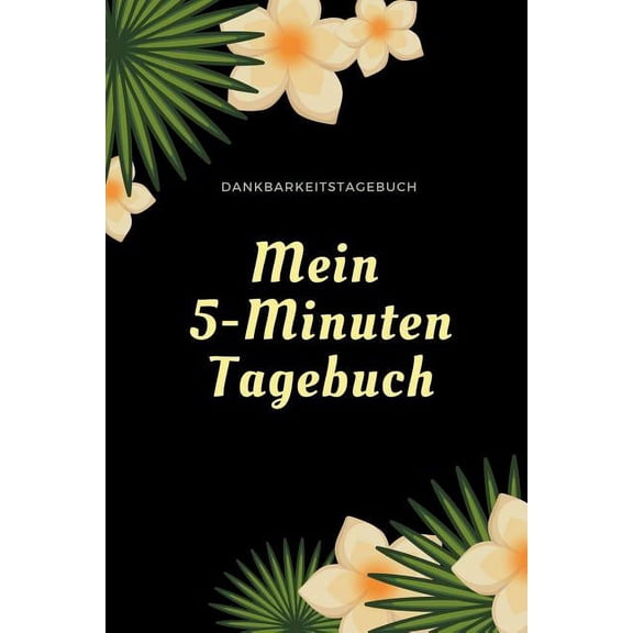 Mein 5-Minuten Tagebuch Dankbarkeitstagebuch : A5 52 Wochen Kalender - 5- Minuten Tagebuch - Geschenk für Frauen Mama Oma Schwester Beste Freundin - Dankbarkeits Tagebuch - Achtsamkeit - Planer - (Paperback)