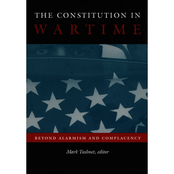 Constitutional Conflicts: The Constitution in Wartime : Beyond Alarmism and Complacency (Paperback)