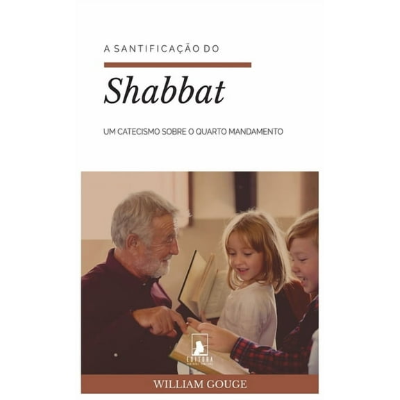 A Santifica??o do Shabbat: Um Catecismo sobre o Quarto Mandamento