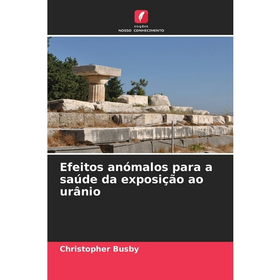 Efeitos anÃ³malos para a saÃºde da exposiÃ§Ã£o ao urÃ¢nio, (Paperback)