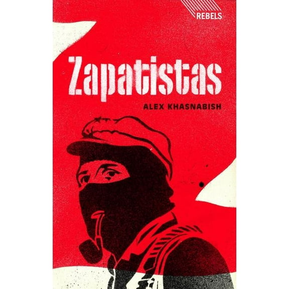 Rebels Zapatistas: Rebellion from the Grassroots to the Global, (Hardcover)