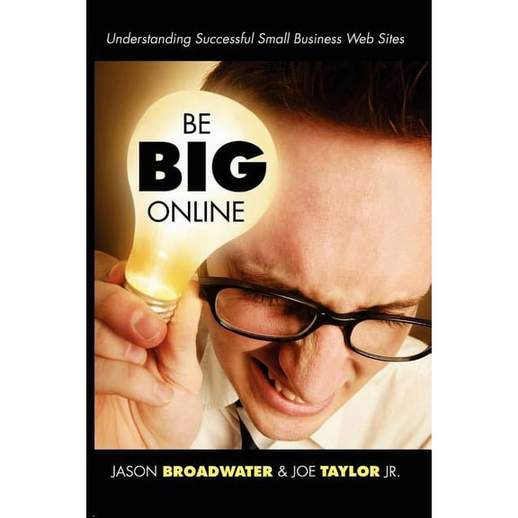 Be Big Online : Understanding Successful Small Business Web Sites