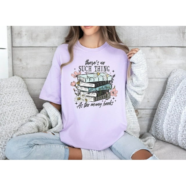 There Is No Such Thing As Too Many Book Shirt, Book Lover Comfort Color Shirt, Book Addict - As Picture - XL