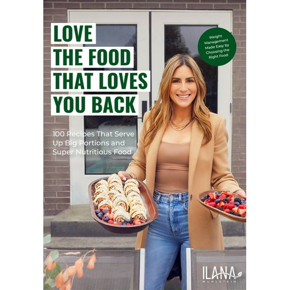 Pre-Owned Love the Food That Loves You Back: 100 Recipes That Serve Up Big Portions and Super Nutritious Food (Cookbook for Nutrition, Weight Management) (Hardcover) 1684813778 9781684813773