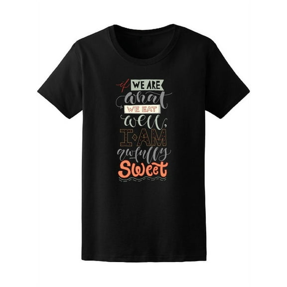 If We Are What We Eat, I'm Sweet Tee Women's -Image by Shutterstock