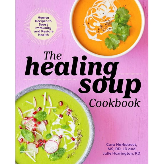 The Healing Soup Cookbook : Hearty Recipes to Boost Immunity and Restore Health (Paperback)