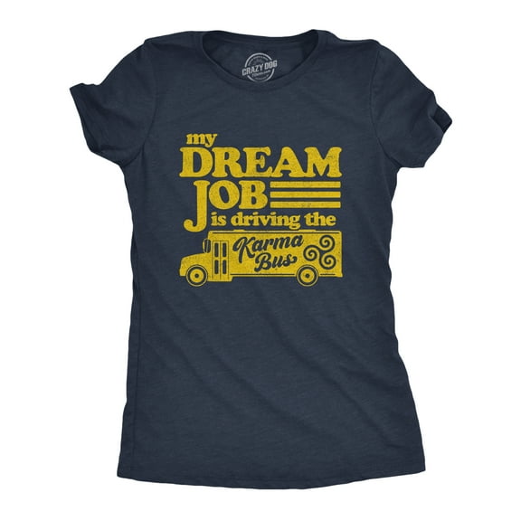 Womens My Dream Job Is Driving The Karma Bus T Shirt Funny Payback Graphic Novelty Tee Womens Graphic Tees