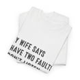 thumbnail image 4 of My Wife Says I Have Two Faults shirt, Funny Father's Day Shirt ID-0514-HPTG, 4 of 11