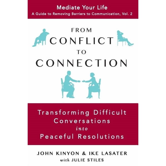 Mediate Your Life: A Guide to Removing Barriers to Communication: From Conflict to Connection: Transforming Difficult Conversations into Peaceful Resolutions (Paperback)