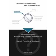 Technical Documentation Best Practices: Technical Documentation Best Practices - Visually Designing Modern Help Systems and Manuals: Layout, Formatting, Templates (Paperback)