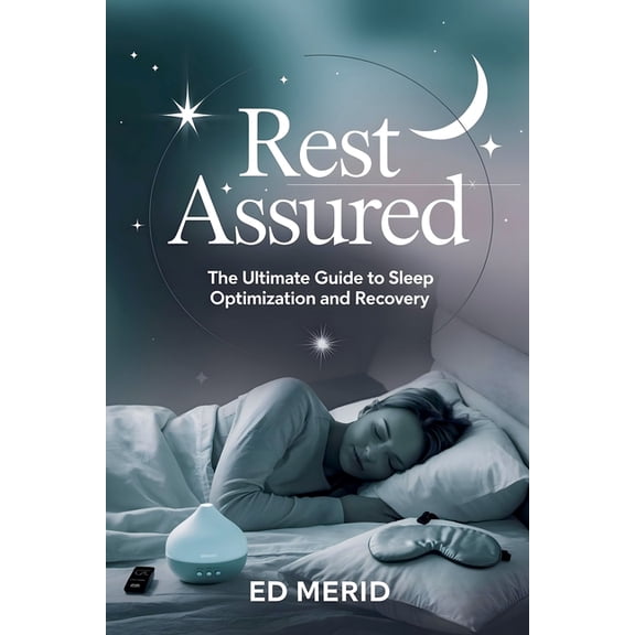 Rest Assured: The Ultimate Guide to Sleep Optimization and Recovery, (Paperback)